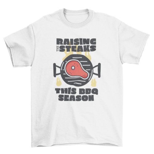 Raising the steaks BBQ T-shirt