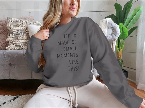 Sudadera Life Is Made Of Small Moments Like This