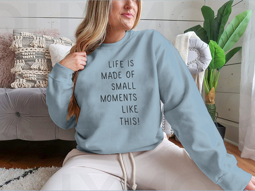 Sudadera Life Is Made Of Small Moments Like This
