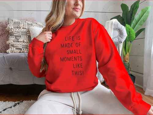 Sudadera Life Is Made Of Small Moments Like This