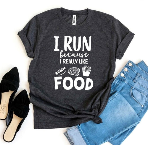 Playera I Run Because I Really Like Food