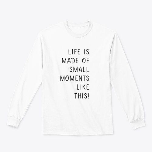 Sudadera Life Is Made Of Small Moments Like This