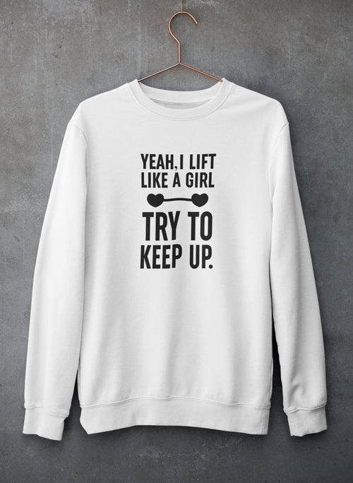 Sudadera YEAH I LIFT LIKE A GIRL, TRY TO KEEP UP