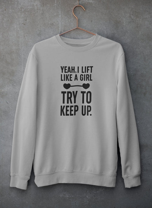 Sudadera YEAH I LIFT LIKE A GIRL, TRY TO KEEP UP