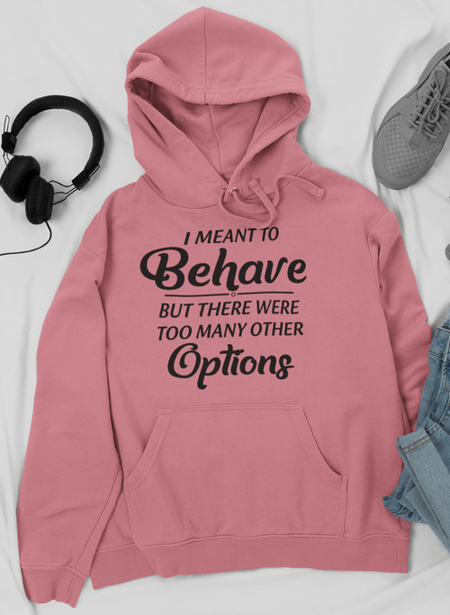 Sudadera con capucha I Meant To Behave But There Were Too Many Other Options