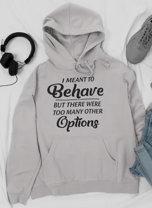 Sudadera con capucha I Meant To Behave But There Were Too Many Other Options