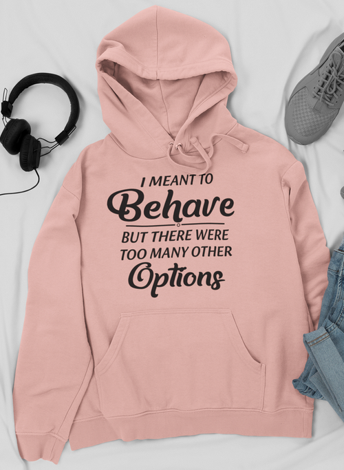 Sudadera con capucha I Meant To Behave But There Were Too Many Other Options